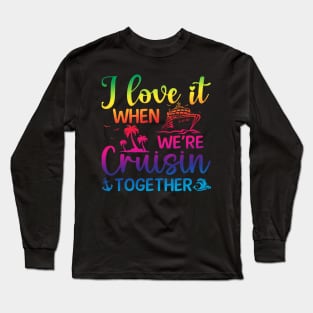 I Love it When We're Cruise Together Long Sleeve T-Shirt